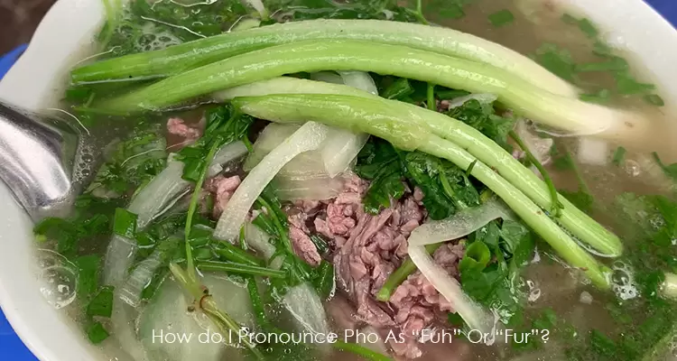 How do I Pronounce Pho As “Fuh” Or “Fur”?