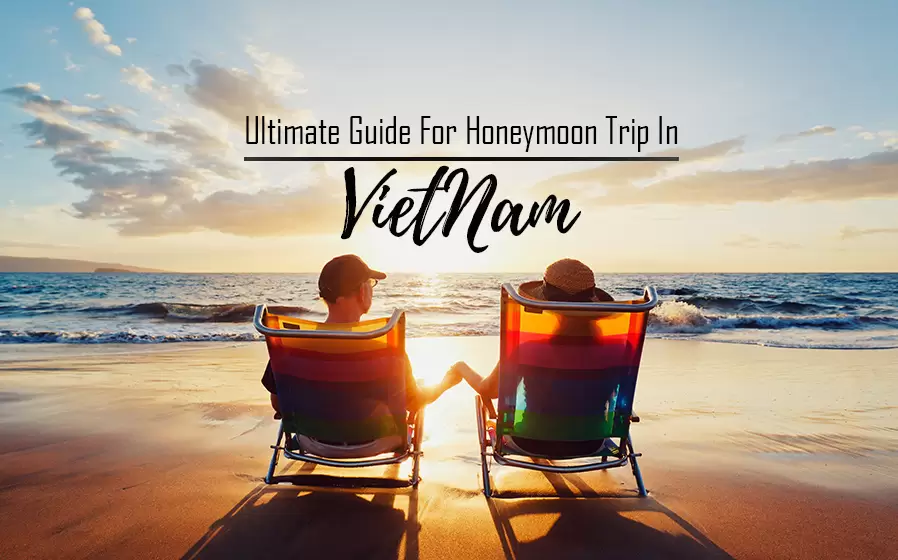Ultimate Guide For Honeymoon Trip In Vienam