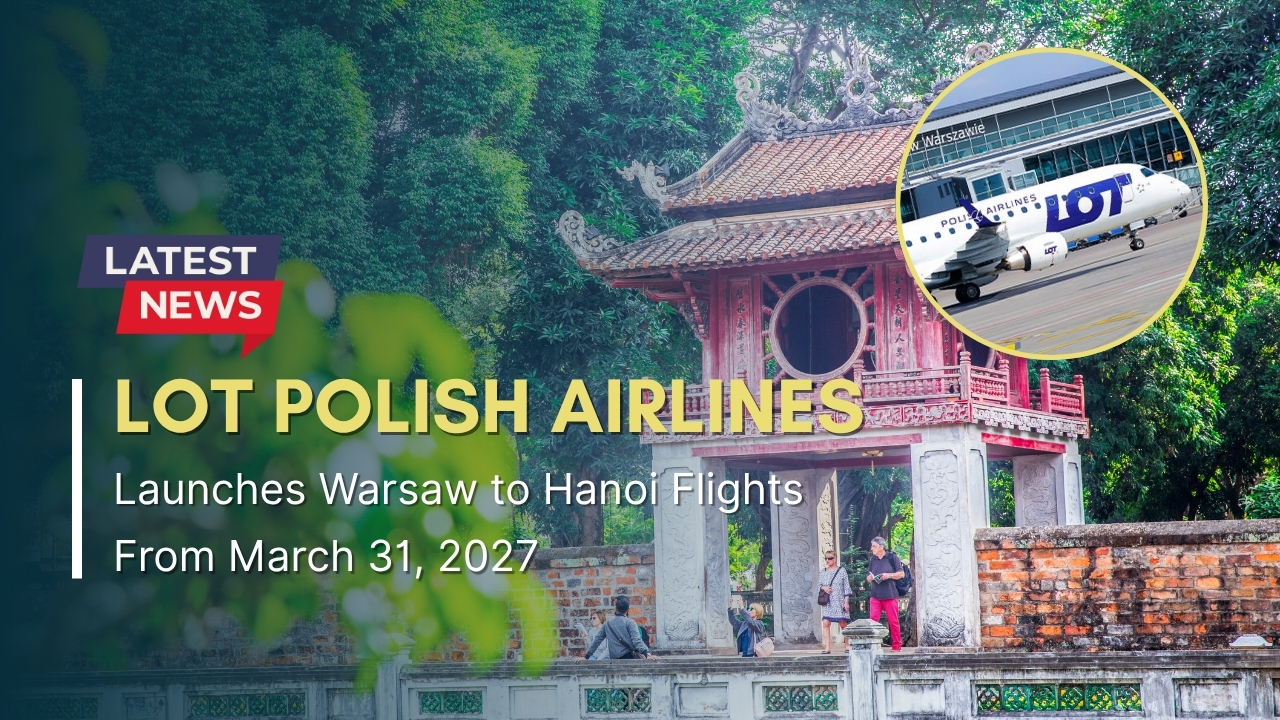 LOT Polish Airlines Launches Warsaw to Hanoi Flights